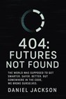 404: Futures Not Found - Daniel Jackson - 9798230974123