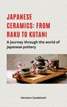 Japanese ceramics: From Raku to Kutani A journey through the world of Japanese pottery - Hermann Candahashi - 9798230977124