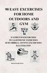 90 Easy Exercises for Home Outdoors and Gym - Rogelio Beltran - 9798230994176