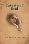 Casual isn't Real - Maya Cross - 9798231011193