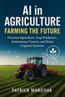 AI in Agriculture: Farming the Future - Patrick Mukosha - 9798231030699