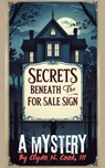 Secrets Beneath the For Sale Sign - Clyde N. Cook, III - 9798231032631