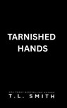 Tarnished Hands - T.L Smith - 9798231048854