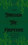 Through the Gripevine - Nicholas Michael Matiz - 9798231051489