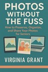 Photos Without the Fuss - Virginia Grant - 9798231052059