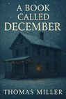 A Book Called December - Thomas Miller - 9798231052332