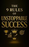 The 9 Rules of Unstoppable Success - Anurag Sisodiya - 9798231054879
