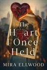 The Heart I Once Held - Mira Ellwood - 9798231062843