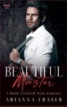 Beautiful Monster - A Dark Scottish Mafia Romance - Arianna Fraser - 9798231084531