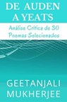 De Auden a Yeats: Análise Crítica de 30 Poemas Selecionados - Geetanjali Mukherjee - 9798231087082