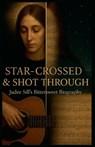 Star-Crossed & Shot Through: Judee Sill's Bittersweet Biography - John M. Woodward - 9798231100484
