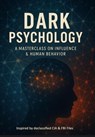 Dark Psychology: A Masterclass On Influence & Human Behaviour - Inspired By Declassified CIA & FBI Files - Ampersand - 9798231101757