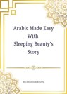 Arabic Made Easy with Sleeping Beauty’s Story - Muddassir Khan - 9798231110216