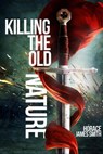Killing The Old Nature - Horace James Smith - 9798231133451
