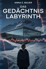Das Gedächtnis Labyrinth - ANNA E. BAUER - 9798231134748