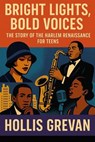 Bright Lights, Bold Voices: The Story of the Harlem Renaissance for Teens - Hollis Grevan - 9798231135233