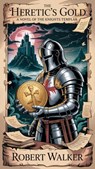 The Heretic's Gold: A Novel of the Knights Templar - Robert Walker - 9798231137619