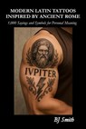 Modern Latin Tattoos Inspired by Ancient Rome - Brian Smith - 9798231150007