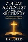 7th Day Adventist: Can We Save Christianity - Tiyo Burris - 9798231151035