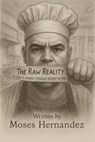 The Raw Reality: A Chef's Honest Struggle Behind The Meal - Moses Hernandez - 9798231153480