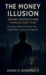 The Money Illusion: Jeffrey Epstein's Financial Ghost Story - James G. Edwards II - 9798231156535
