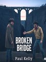 Broken Bridge - Paul Kelly - 9798231157112
