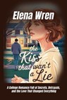 The Kiss That Wasn’t a Lie - Elena Wren - 9798231157617