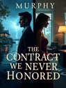 The Contract We Never Honored - Sam Murphy - 9798231164400