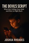 The Devil’s Script- What He’s Telling Your Kids and How to Fight Back - Joshua Rhoades - 9798231166749