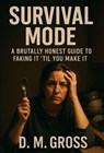 Survival Mode: A Brutally Honest Guide to Faking It ‘Til You Make It - D. M. Gross - 9798231166770
