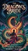 The Dragon's Bride: A Novel of Zheng Yi Sao - Robert Walker - 9798231172993