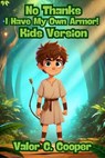 No Thanks, I Have My Own Armor : Kids Version - Valor C Cooper - 9798231189243
