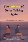 The Intimacy of Never Talking Again - Maya Cross - 9798231192793