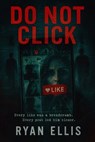 DO NOT CLICK: A Dark Psychological Thriller of Obsession, Surveillance, and Digital Terror - Ryan Ellis - 9798231205622