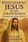 Rediscovering Jesus in His Jewish World: Defining Second Temple Judaism - William Henderson - 9798231209781