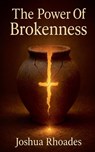 The Power Of Brokenness - Joshua Rhoades - 9798231211111