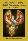 The Mysteries of the Eighth Astrological House: Phoenix Rising - Carmen Turner Schott - 9798231218837