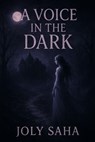 A Voice In The Dark - Joly Saha - 9798231224722
