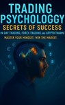 Trading Psychology Secrets of Success in Day Trading, Forex Trading and Crypto Trading - Anurag Sisodiya ; R. Kataria - 9798231225385