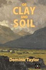 Of Clay and Soil - Dominic Taylor - 9798231230075