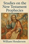 Studies on the New Testament Prophecies - William Henderson - 9798231234158