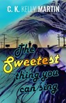 The Sweetest Thing You Can Sing - C. K. Kelly Martin - 9798231253784