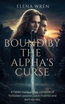Bound by the Alpha's Curse - Elena Wren - 9798231256839