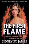 The First Flame - One Girl. One Fire.One Chance to Rewrite the End - Sidney St. James - 9798231259403