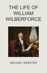 The Life of William Wilberforce - Michael Webster - 9798231270958