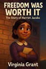 Freedom Was Worth It: The Story of Harriet Jacobs - Virginia Grant - 9798231274420