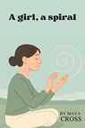 A girl, a spiral - Maya Cross - 9798231292226