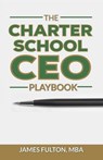 The Charter School CEO Playbook - James Fulton - 9798231315437