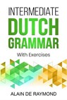 Intermediate Dutch Grammar: With Exercises - Alain de Raymond - 9798231317585