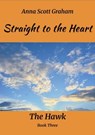 Straight to the Heart: The Hawk Book Three - Anna Scott Graham - 9798231327843